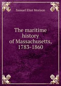 The maritime history of Massachusetts, 1783-1860