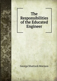 The Responsibilities of the Educated Engineer