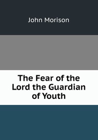 The Fear of the Lord the Guardian of Youth