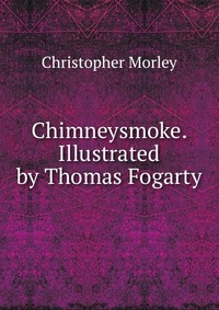 Chimneysmoke. Illustrated by Thomas Fogarty