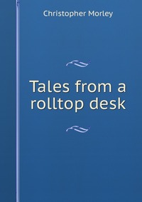 Tales from a rolltop desk