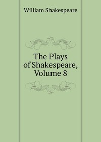 The Plays of Shakespeare, Volume 8