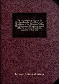 The History of the Morison Or Morrison Family: With Most of the 