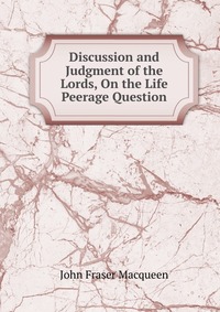 Discussion and Judgment of the Lords, On the Life Peerage Question