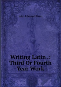 Writing Latin .: Third Or Fourth Year Work