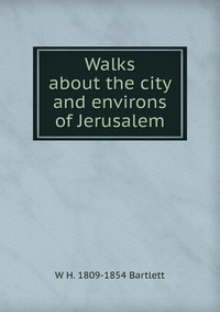 Walks about the city and environs of Jerusalem