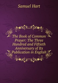 The Book of Common Prayer: The Three Hundred and Fiftieth Anniversary of Its Publication in English