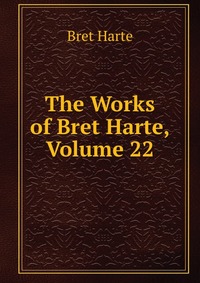 The Works of Bret Harte, Volume 22