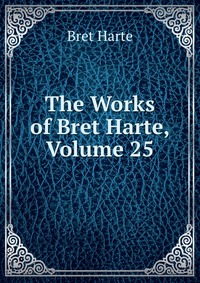 The Works of Bret Harte, Volume 25