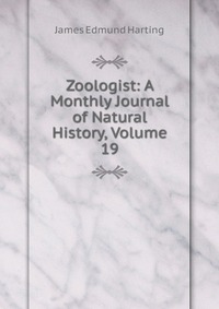 Zoologist: A Monthly Journal of Natural History, Volume 19