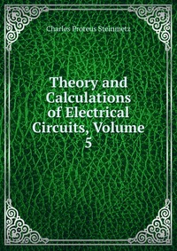 Theory and Calculations of Electrical Circuits, Volume 5