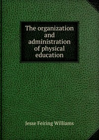 The organization and administration of physical education