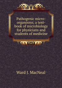 Pathogenic micro-organisms; a text-book of microbiology for physicians and students of medicine