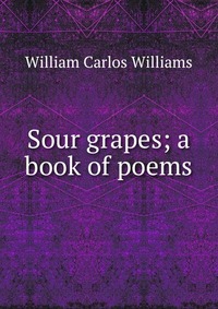 Sour grapes; a book of poems