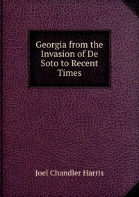 Georgia from the Invasion of De Soto to Recent Times