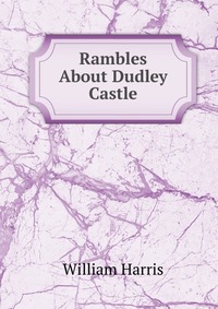 Rambles About Dudley Castle