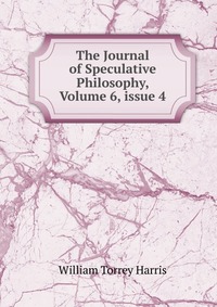 The Journal of Speculative Philosophy, Volume 6, issue 4