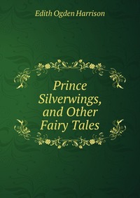 Prince Silverwings, and Other Fairy Tales