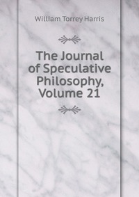 The Journal of Speculative Philosophy, Volume 21