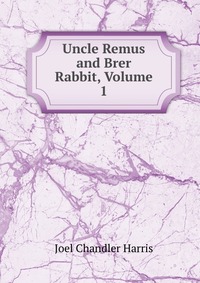 Uncle Remus and Brer Rabbit, Volume 1