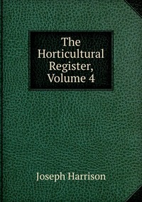 The Horticultural Register, Volume 4