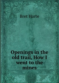 Openings in the old trail, How I went to the mines