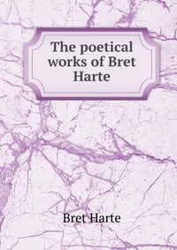 The poetical works of Bret Harte