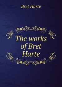 The works of Bret Harte