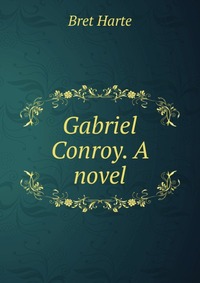 Gabriel Conroy. A novel