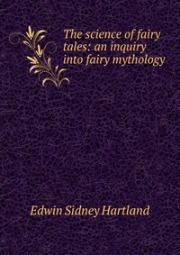 The science of fairy tales: an inquiry into fairy mythology