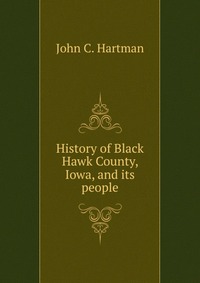 History of Black Hawk County, Iowa, and its people