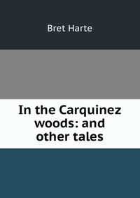 In the Carquinez woods: and other tales