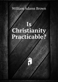 Is Christianity Practicable?