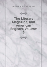 The Literary Magazine, and American Register, Volume 6