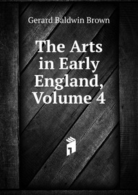 The Arts in Early England, Volume 4