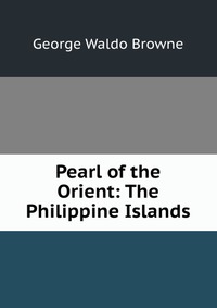 Pearl of the Orient: The Philippine Islands