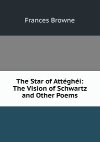 The Star of Atteghei: The Vision of Schwartz and Other Poems