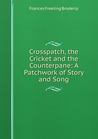 Crosspatch, the Cricket and the Counterpane: A Patchwork of Story and Song