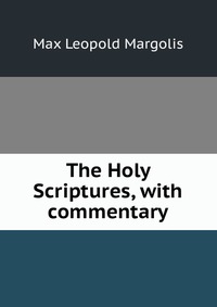 The Holy Scriptures, with commentary