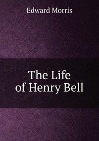 The Life of Henry Bell