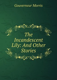 The Incandescent Lily: And Other Stories