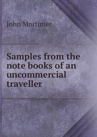 Samples from the note books of an uncommercial traveller