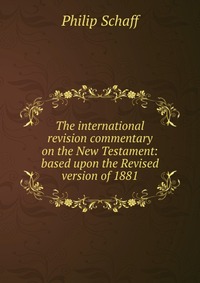 The international revision commentary on the New Testament: based upon the Revised version of 1881