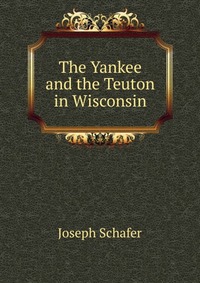 The Yankee and the Teuton in Wisconsin