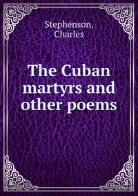 The Cuban martyrs and other poems