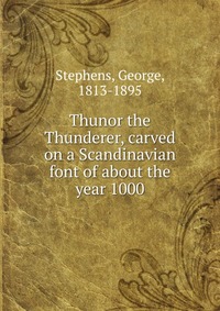 Thunor the Thunderer, carved on a Scandinavian font of about the year 1000