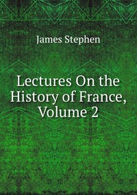 Lectures On the History of France, Volume 2