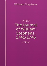 The Journal of William Stephens: 1741-1743