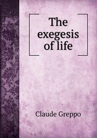 The exegesis of life