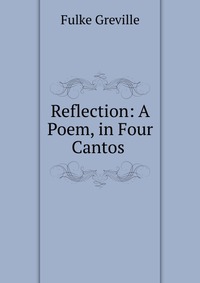 Reflection: A Poem, in Four Cantos